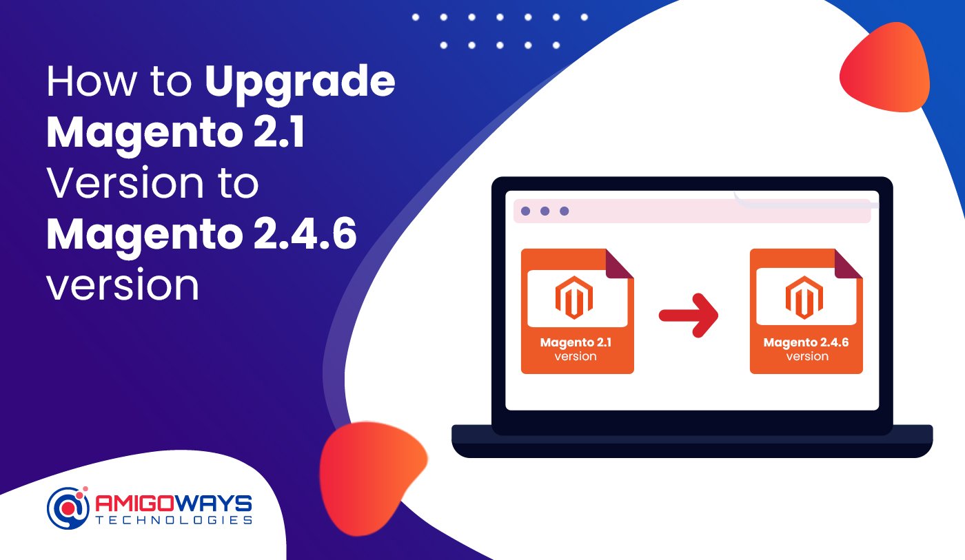 How to Upgrade Magento 2.1 Version to Magento 2.4.6 version