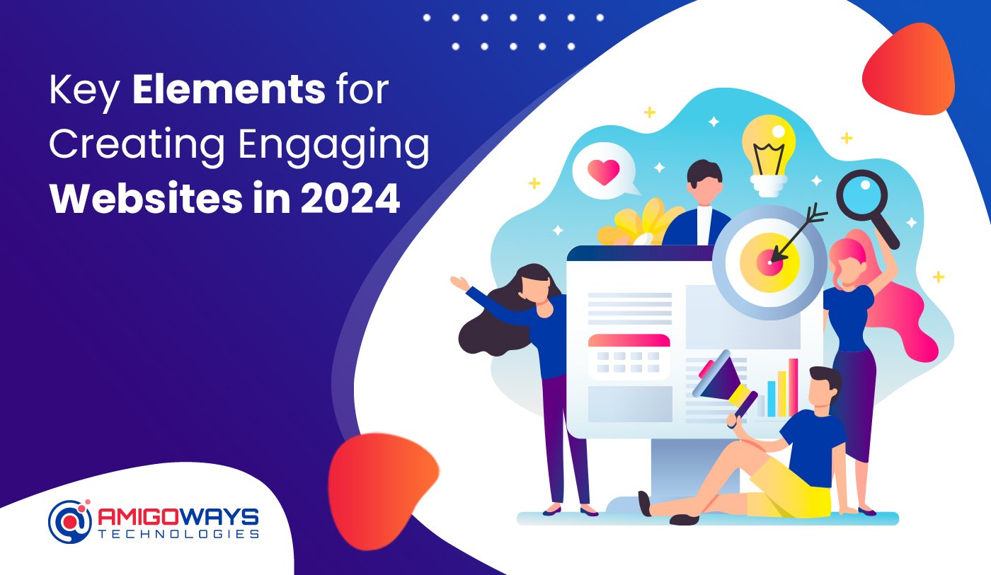 Key Elements For Creating Engaging Websites In 2024 Amigoways